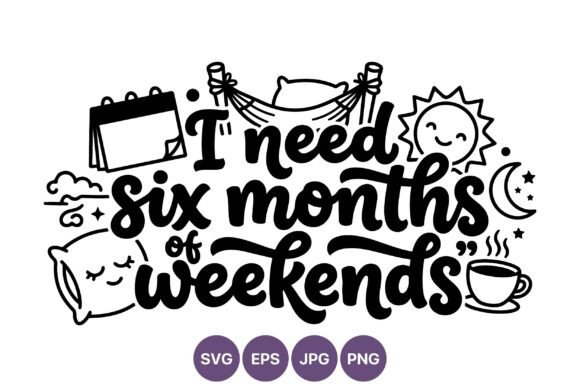 I Need Six Months of Weekends